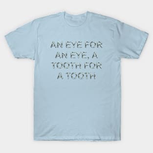 An eye for an eye a tooth for a tooth T-Shirt